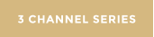 3 CHANNEL SERIES